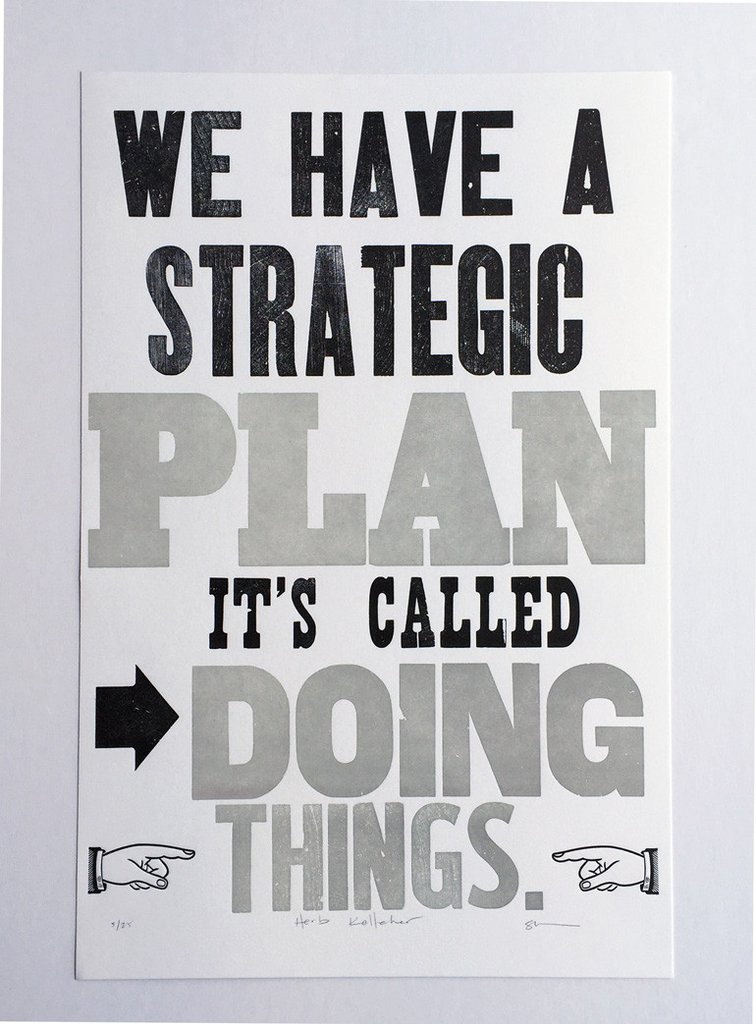 Print from the permanent collection that reads "We have a strategic plan, it's called doing thing."